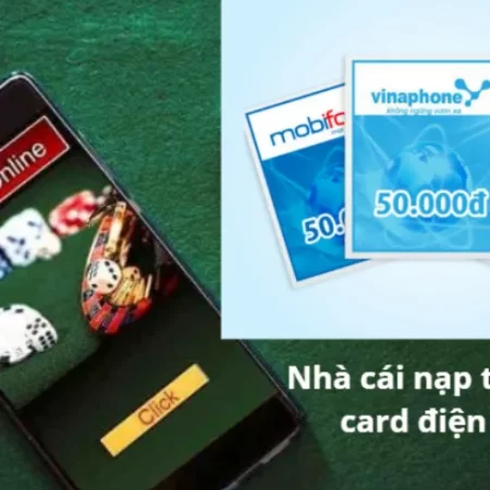 Nhà cái nạp tiền bằng card điện thoại hiện có tại thị trường Việt